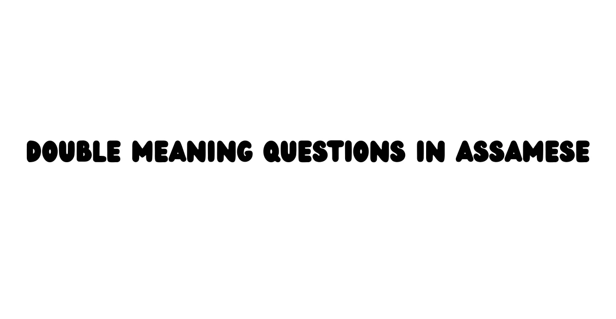 Double Meaning Questions in Assamese